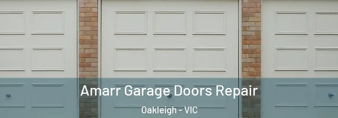 Amarr Garage Doors Repair Oakleigh - VIC