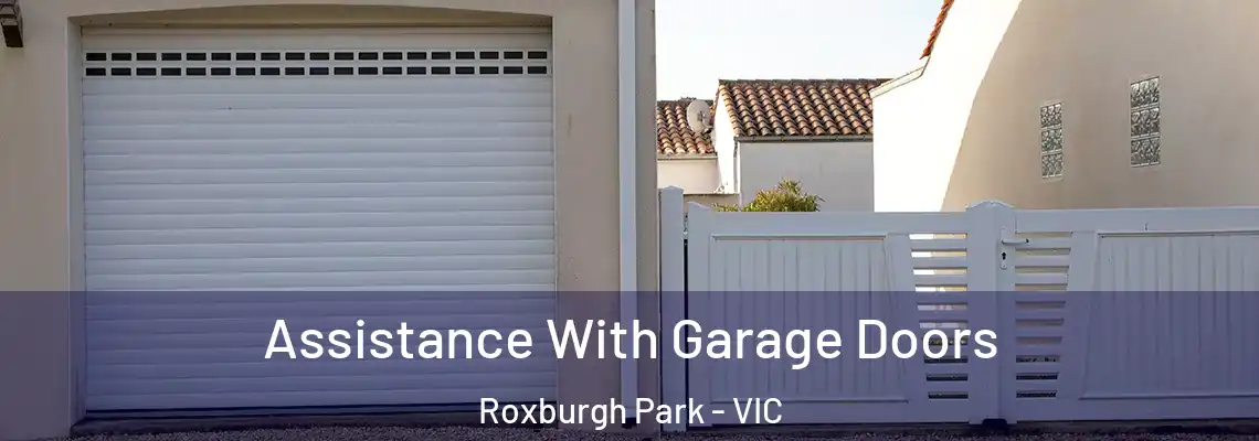 Assistance With Garage Doors Roxburgh Park - VIC