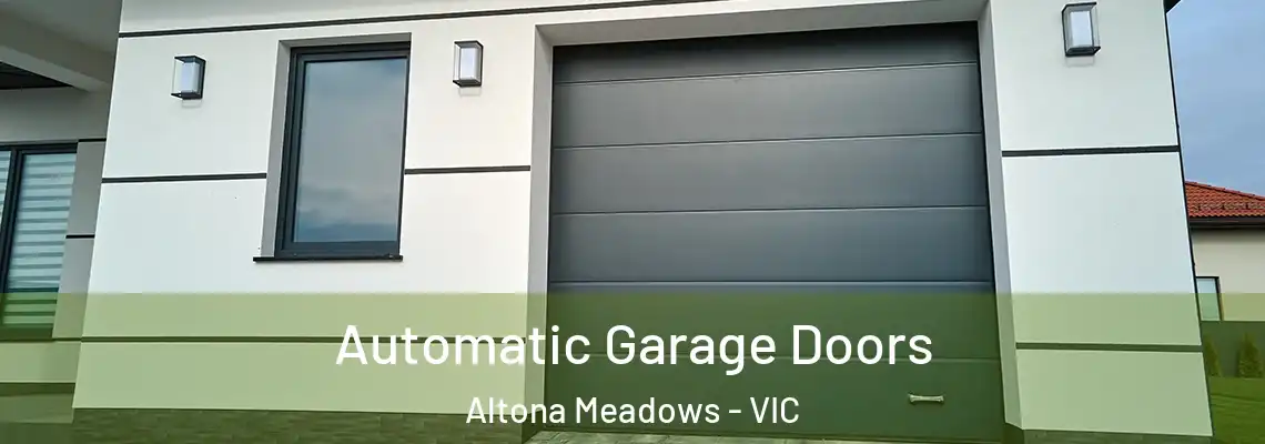 Automatic Garage Doors Altona Meadows - VIC