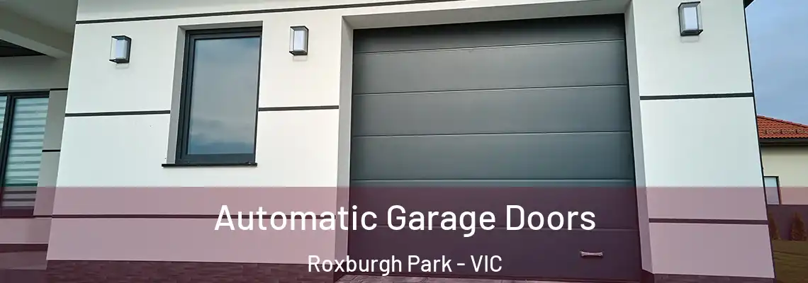Automatic Garage Doors Roxburgh Park - VIC