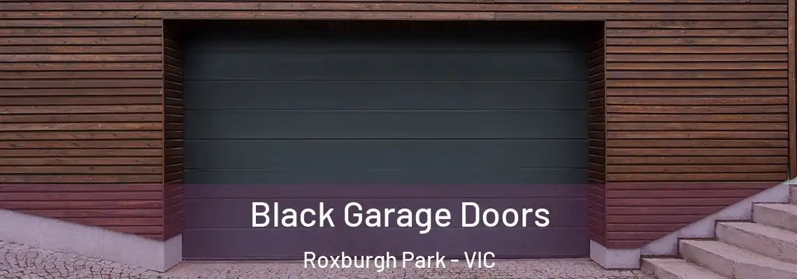 Black Garage Doors Roxburgh Park - VIC