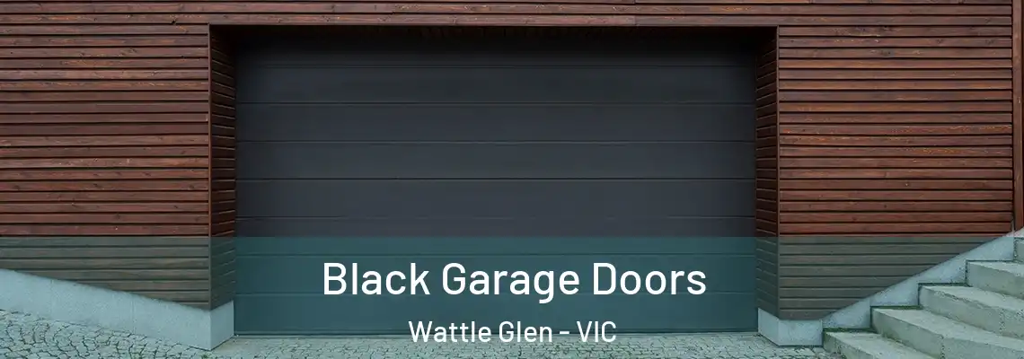  Black Garage Doors Wattle Glen - VIC