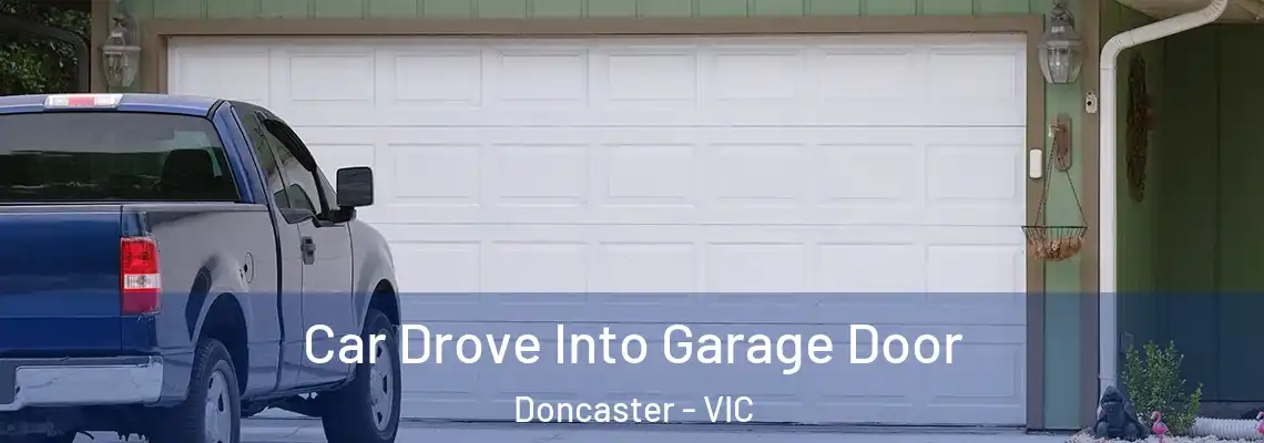  Car Drove Into Garage Door Doncaster - VIC