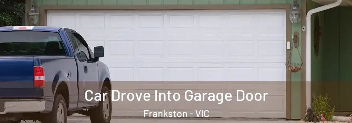 Car Drove Into Garage Door Frankston - VIC