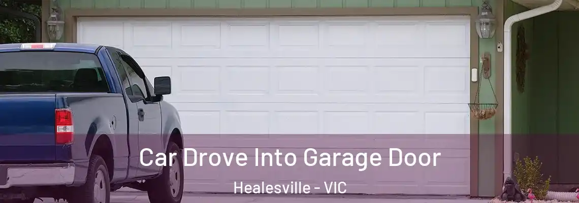 Car Drove Into Garage Door Healesville - VIC
