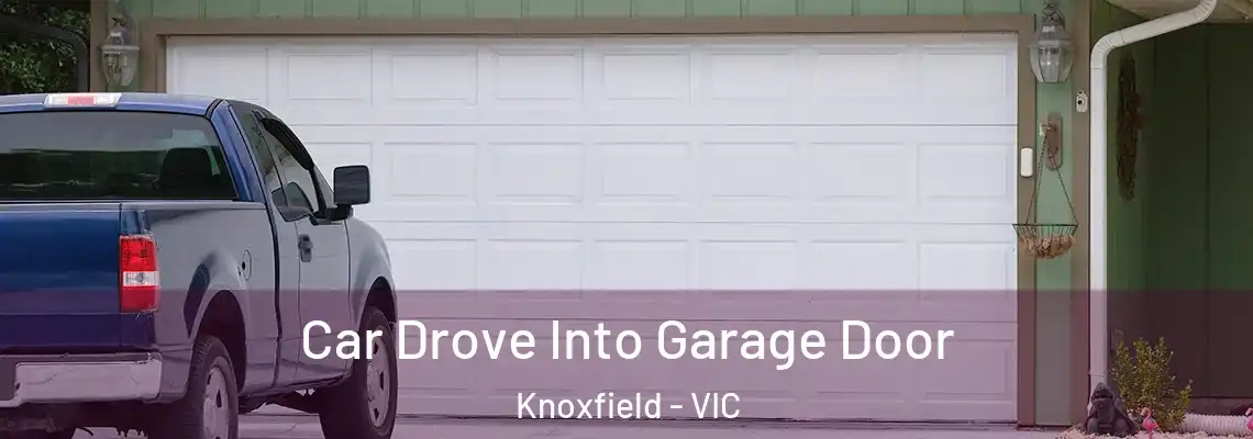 Car Drove Into Garage Door Knoxfield - VIC