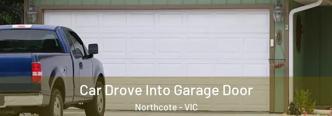  Car Drove Into Garage Door Northcote - VIC