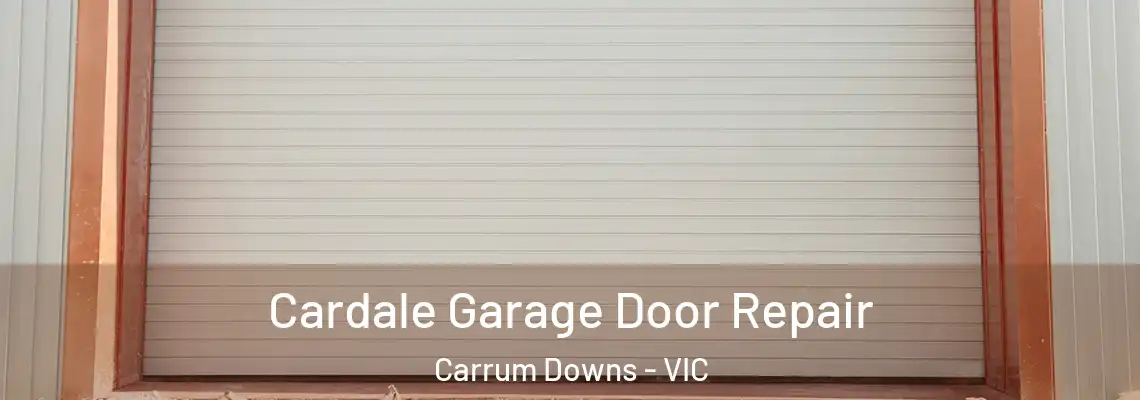 Cardale Garage Door Repair Carrum Downs - VIC