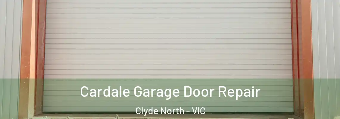 Cardale Garage Door Repair Clyde North - VIC