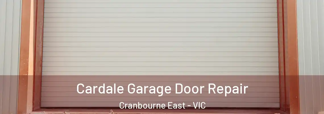 Cardale Garage Door Repair Cranbourne East - VIC