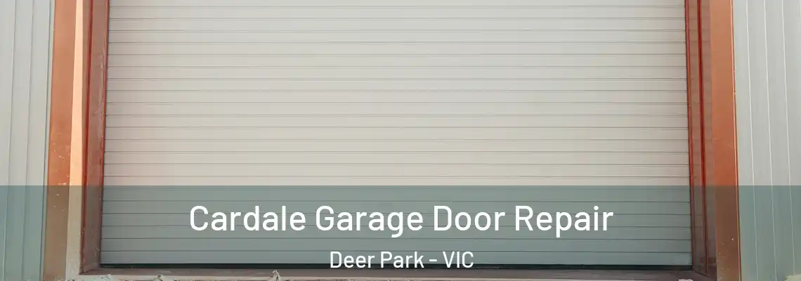 Cardale Garage Door Repair Deer Park - VIC