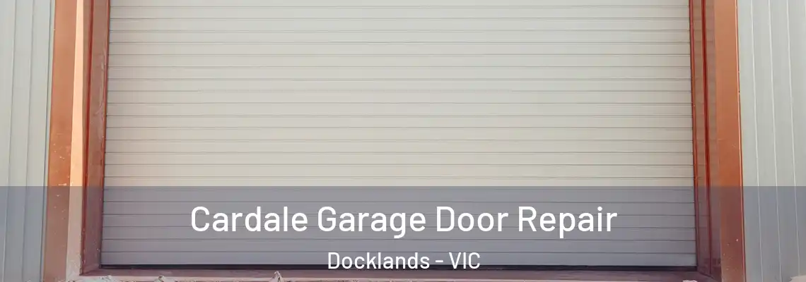 Cardale Garage Door Repair Docklands - VIC