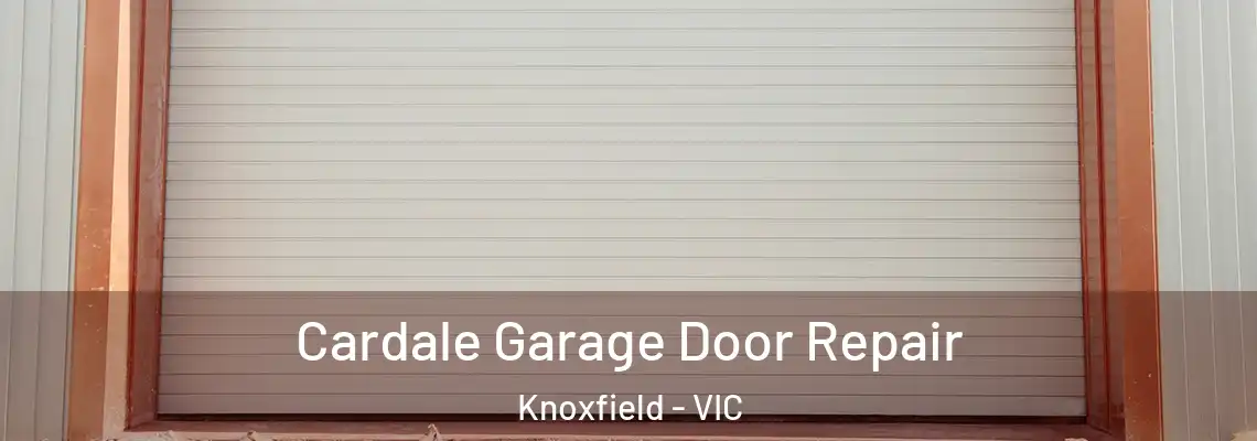 Cardale Garage Door Repair Knoxfield - VIC