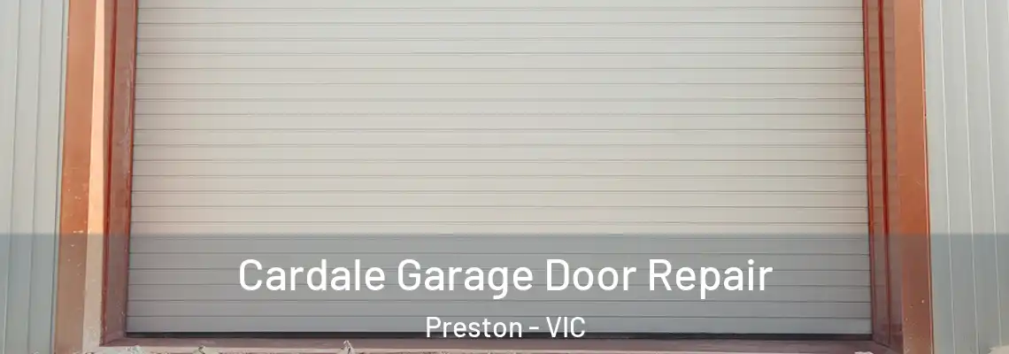  Cardale Garage Door Repair Preston - VIC