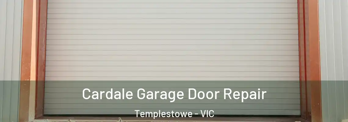 Cardale Garage Door Repair Templestowe - VIC