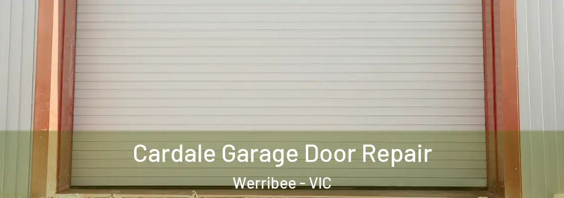 Cardale Garage Door Repair Werribee - VIC