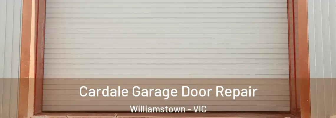 Cardale Garage Door Repair Williamstown - VIC