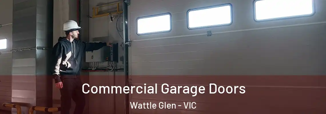 Commercial Garage Doors Wattle Glen - VIC