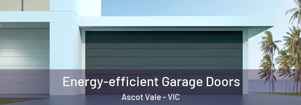 Energy-efficient Garage Doors Ascot Vale - VIC