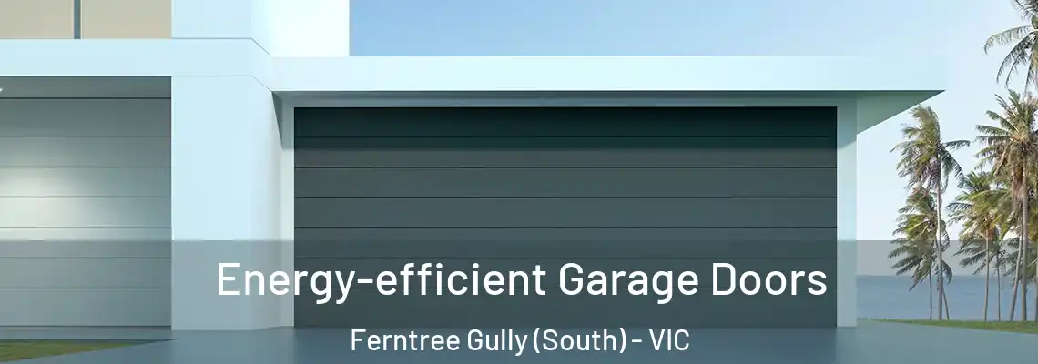 Energy-efficient Garage Doors Ferntree Gully (South) - VIC