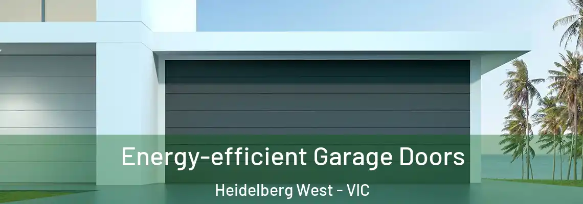  Energy-efficient Garage Doors Heidelberg West - VIC