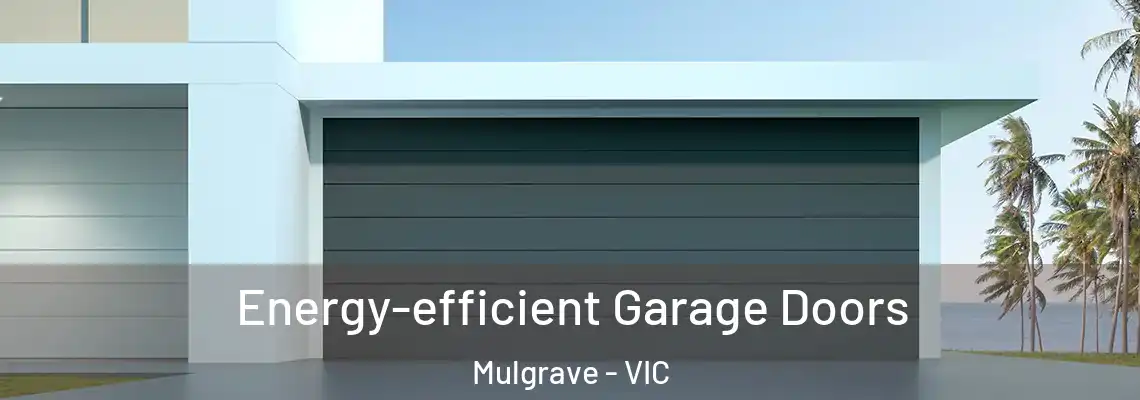 Energy-efficient Garage Doors Mulgrave - VIC