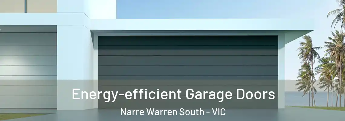 Energy-efficient Garage Doors Narre Warren South - VIC
