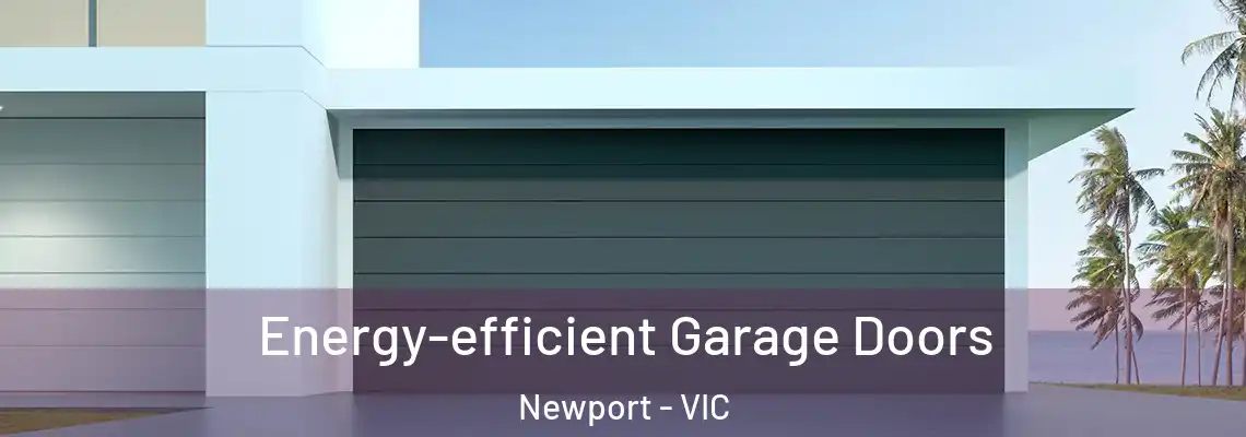 Energy-efficient Garage Doors Newport - VIC