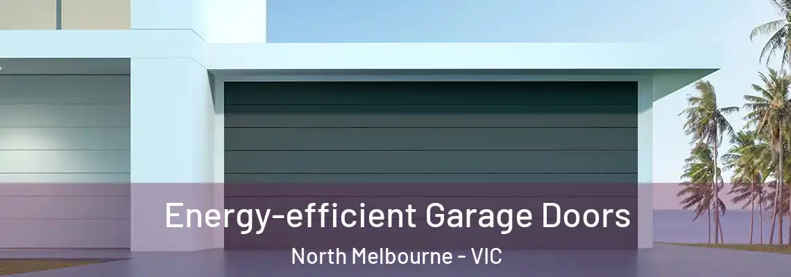  Energy-efficient Garage Doors North Melbourne - VIC