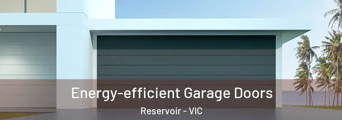 Energy-efficient Garage Doors Reservoir - VIC