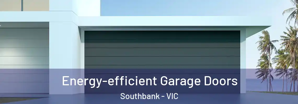  Energy-efficient Garage Doors Southbank - VIC