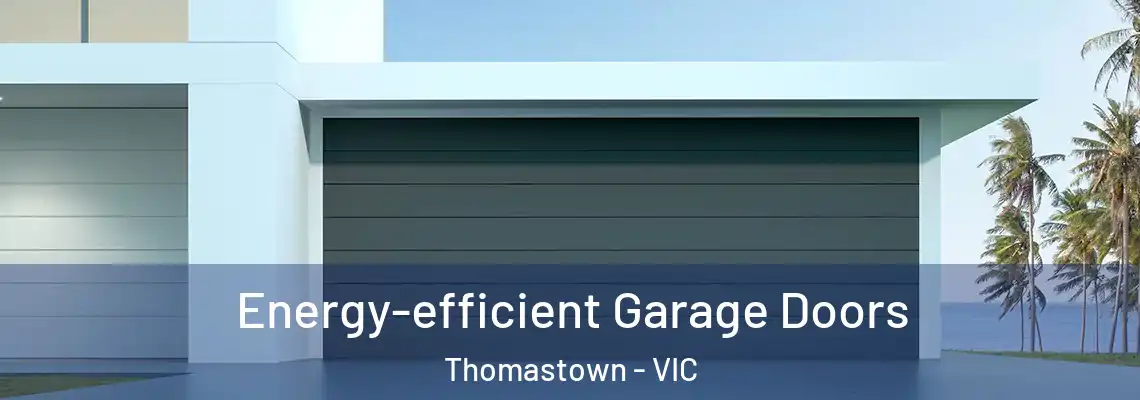 Energy-efficient Garage Doors Thomastown - VIC