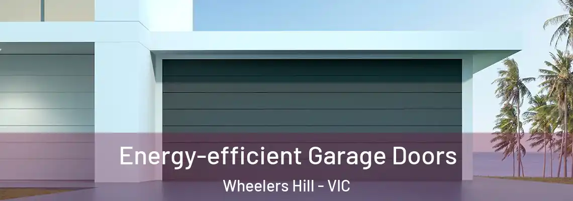 Energy-efficient Garage Doors Wheelers Hill - VIC