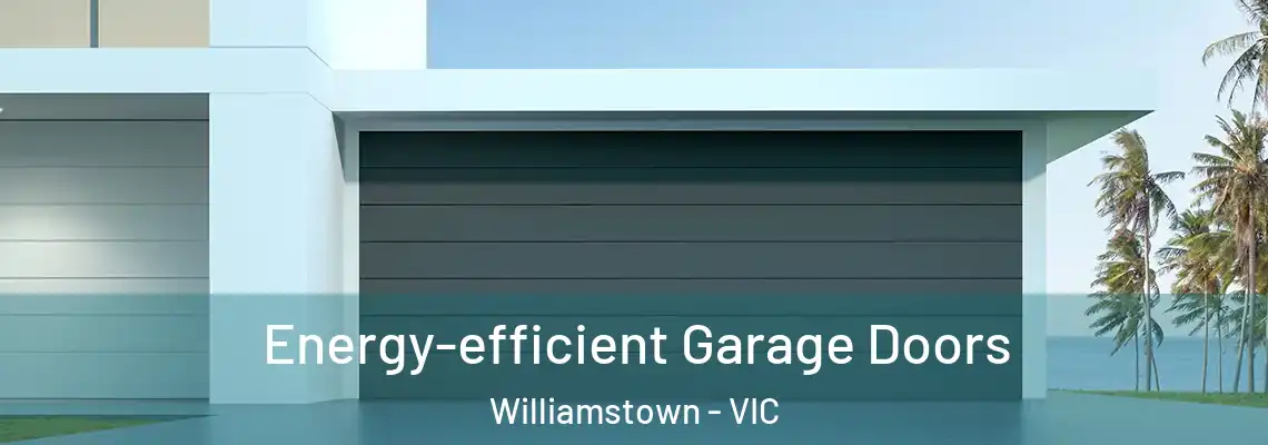 Energy-efficient Garage Doors Williamstown - VIC