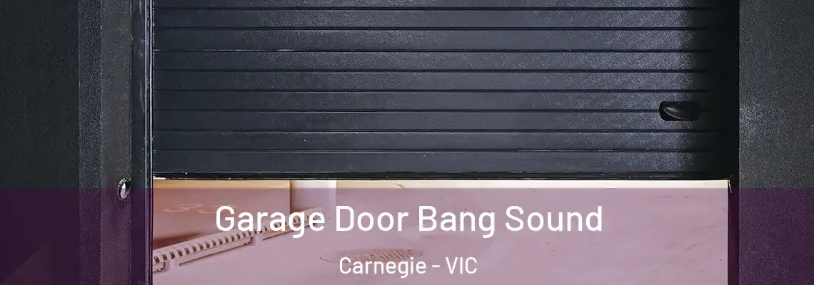 Garage Door Bang Sound Carnegie - VIC