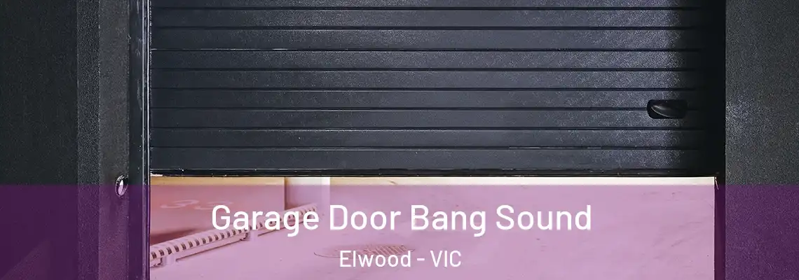  Garage Door Bang Sound Elwood - VIC