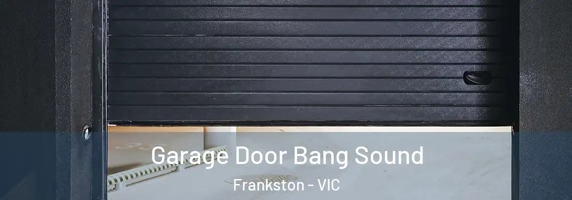 Garage Door Bang Sound Frankston - VIC