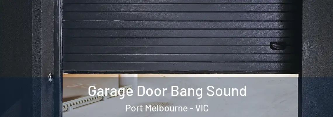 Garage Door Bang Sound Port Melbourne - VIC