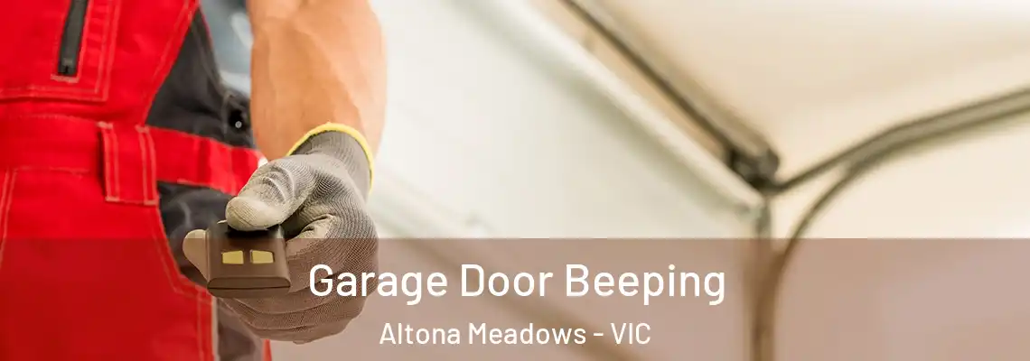 Garage Door Beeping Altona Meadows - VIC
