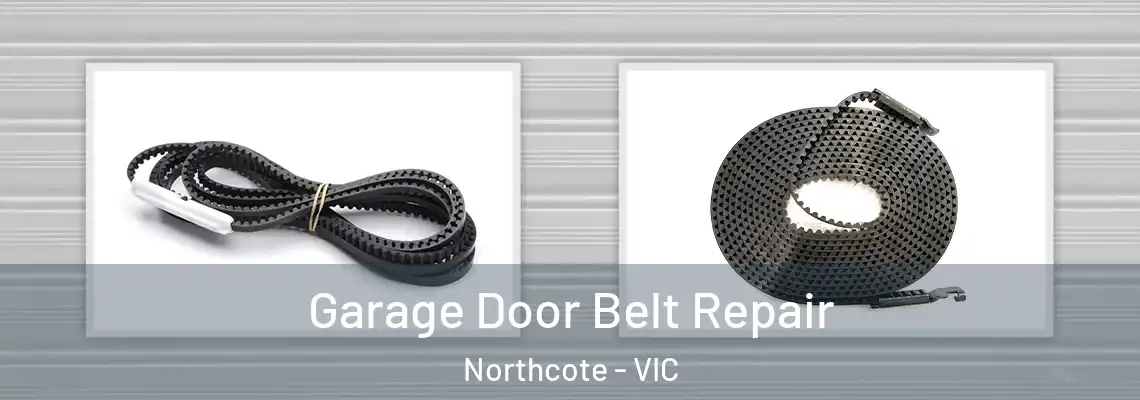 Garage Door Belt Repair Northcote - VIC
