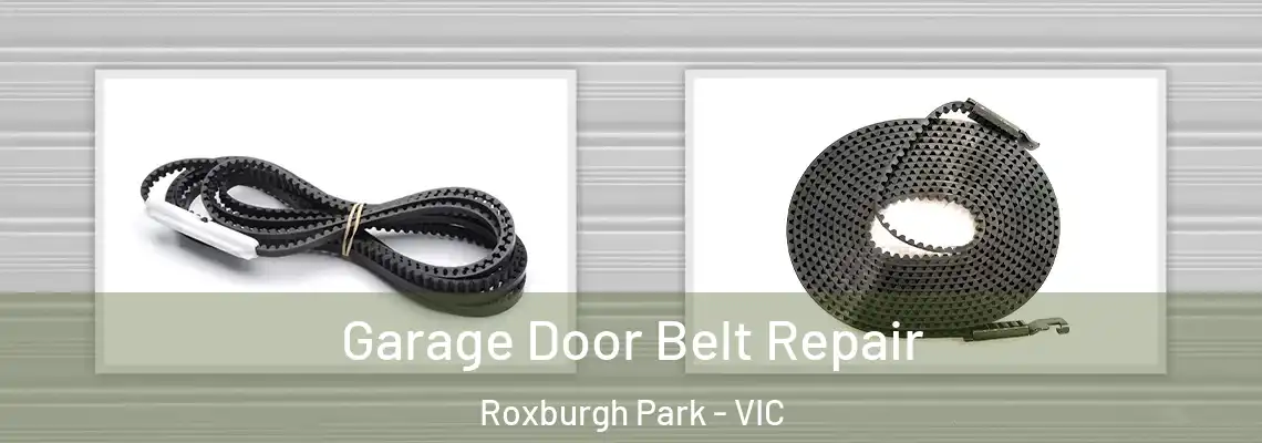 Garage Door Belt Repair Roxburgh Park - VIC