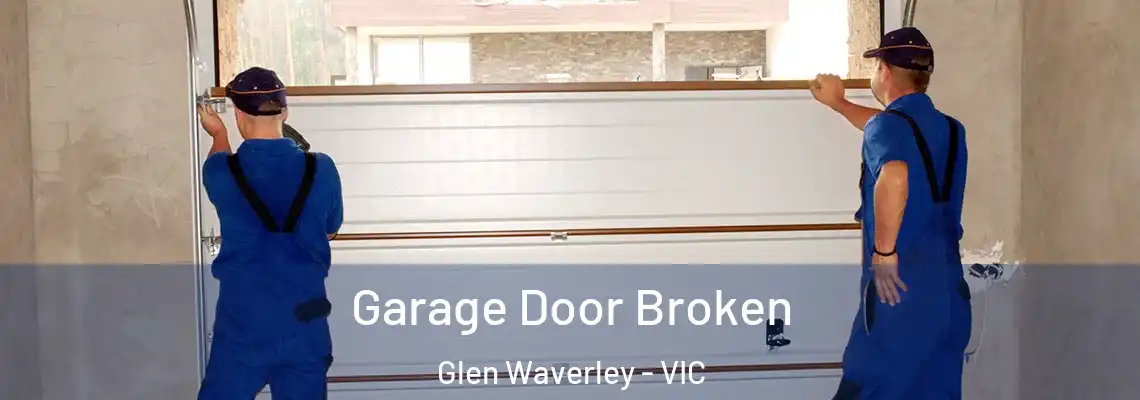 Garage Door Broken Glen Waverley - VIC