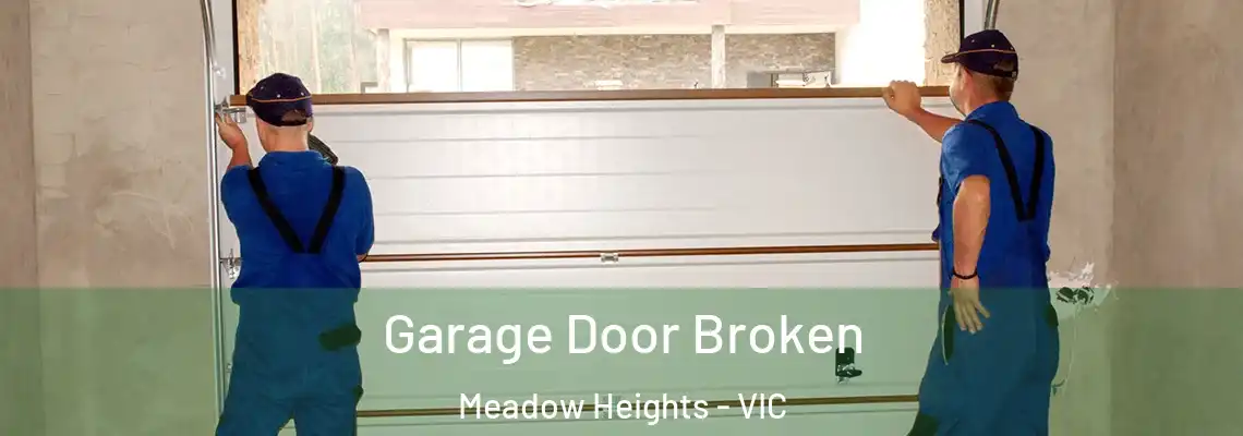 Garage Door Broken Meadow Heights - VIC