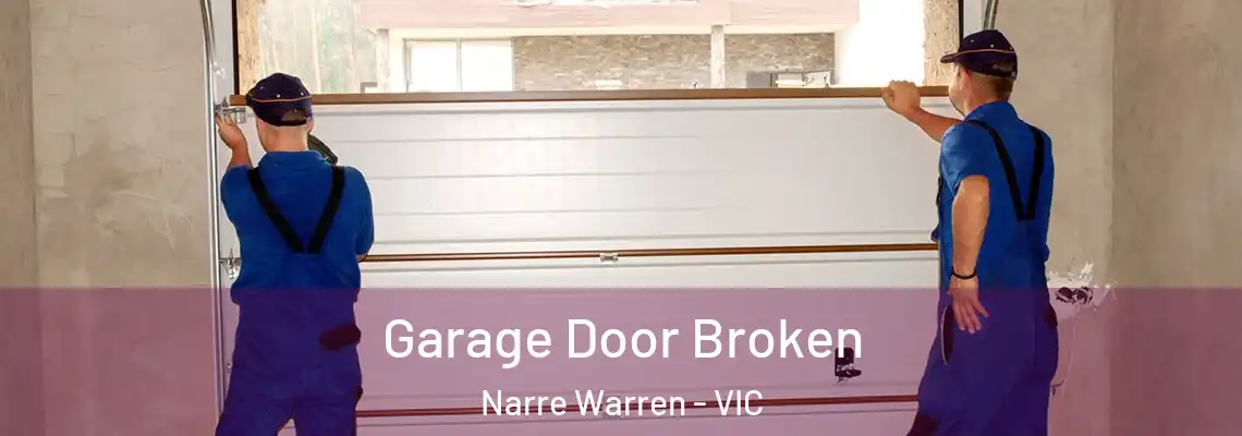 Garage Door Broken Narre Warren - VIC