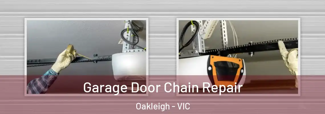 Garage Door Chain Repair Oakleigh - VIC