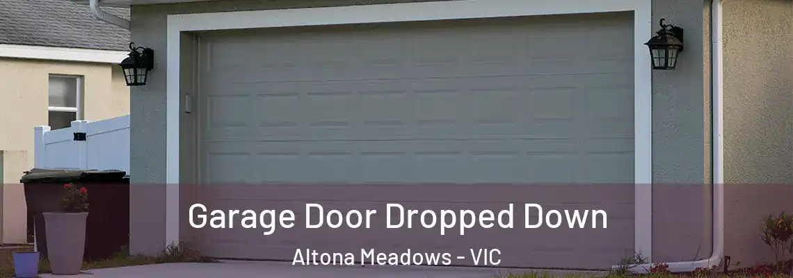  Garage Door Dropped Down Altona Meadows - VIC