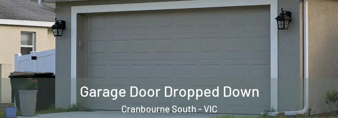 Garage Door Dropped Down Cranbourne South - VIC