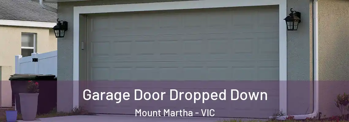 Garage Door Dropped Down Mount Martha - VIC
