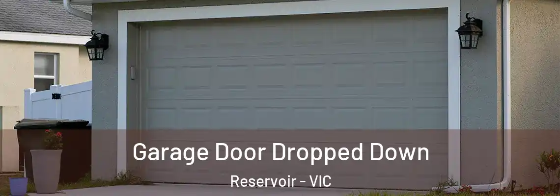Garage Door Dropped Down Reservoir - VIC