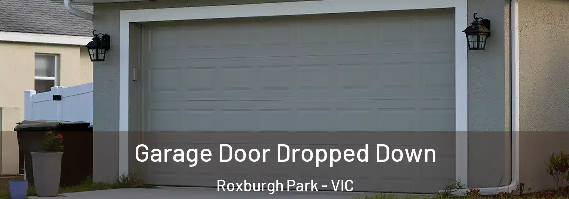 Garage Door Dropped Down Roxburgh Park - VIC
